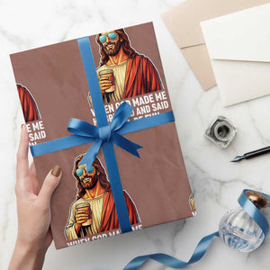 Funny Religious Jesus Wrapping Paper Roll When God Made Me He Grinned And Said This Will Be Fun TS12 Mocha Print Your Wear