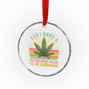 Funny Retired Weed Lovers Crystal Glass Ornament Vintage I Have a Retirement Plan Gardening 420 Gift TS10 Print Your Wear