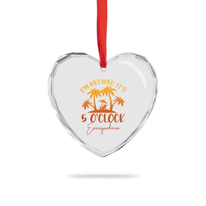 Funny Retirement Heart Crystal Glass Ornament I'm Retired It's 5 O'Clock Everywhere TS10 Print Your Wear