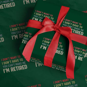 Funny Retirement Wrapping Paper Roll Im Retired I Dont Want To I Dont Have To You Cant Make Me TS10 Green Print Your Wear