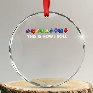 Funny Role Playing Tabletop Dice Crystal Glass Ornament This Is How I Roll TS11 Transparent Glass 3'' Circle Print Your Wear