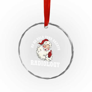Funny Santa Christmas Crystal Glass Ornament Ho Ho Hold Your Breath Radiolocy Dept TS14 Print Your Wear