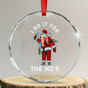 Funny Santa Christmas Crystal Glass Ornament I Do It For The Ho Ho Ho TS14 Transparent Glass 3'' Circle Print Your Wear