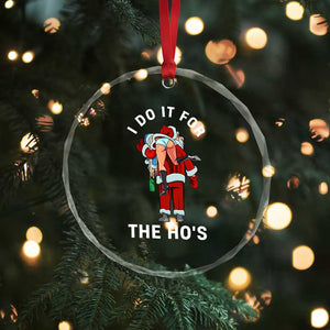 Funny Santa Christmas Crystal Glass Ornament I Do It For The Ho Ho Ho TS14 Print Your Wear