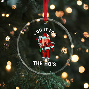 Funny Santa Christmas Crystal Glass Ornament I Do It For The Ho Ho Ho TS14 Print Your Wear