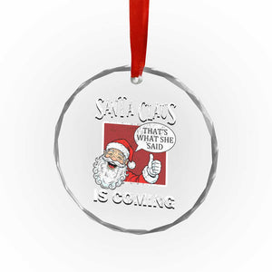 Funny Santa Christmas Crystal Glass Ornament That's What She Said Naughty Holiday Humor TS02 Print Your Wear