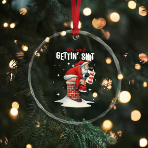 Funny Santa Christmas Crystal Glass Ornament You Are Not Getting Shit TS14 Print Your Wear