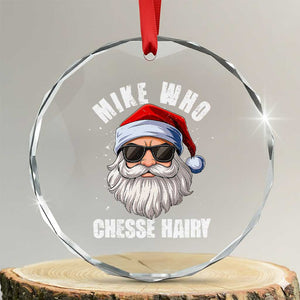 Funny Santa Jokes Crystal Glass Ornament Mike Who Chesse Hairy Inappropriate Adult Humor Christmas TS10 Transparent Glass 3'' Circle Print Your Wear