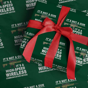 Funny Sarcastic Gun Meme Wrapping Paper Roll Its Not A Gun It's A High-Speed Wireless Communitation Device Rifle TS02 Green Print Your Wear