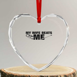 Funny Sarcastic Husband Heart Crystal Glass Ornament My Wife Beats Me TS12 Transparent Glass 3'' Heart Print Your Wear