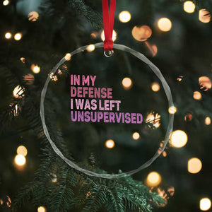 Funny Sarcastic Quote Crystal Glass Ornament In My Defense I Was Left Unsupervised TS12 Print Your Wear