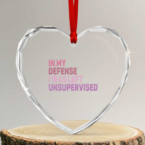 Funny Sarcastic Quote Heart Crystal Glass Ornament In My Defense I Was Left Unsupervised TS12 Transparent Glass 3'' Heart Print Your Wear