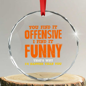 Funny Sarcastic Saying Crystal Glass Ornament Offensive Happy Feeling Quote TS10 Transparent Glass 3'' Circle Print Your Wear