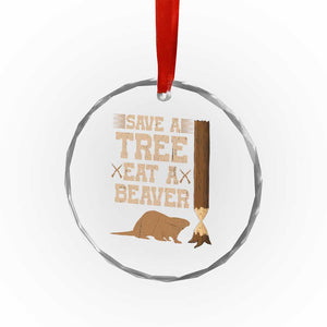 Funny Save A Tree Eat A Beaver Crystal Glass Ornament Hunting Beavers Hunter TS02 Print Your Wear