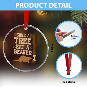 Funny Save A Tree Eat A Beaver Crystal Glass Ornament Hunting Beavers Hunter TS02 Print Your Wear