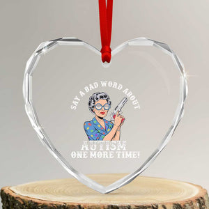 Funny Say A Bad Word About Autism One More Time Heart Crystal Glass Ornament Autism Grandma TS11 Transparent Glass 3'' Heart Print Your Wear