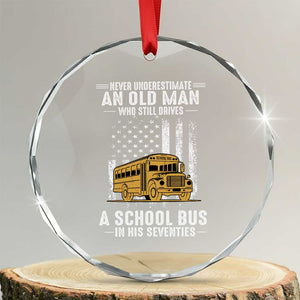 Funny School Bus Driver Crystal Glass Ornament Never Underestimate an Old Man Who Still Drives A School Bus TS14 Transparent Glass 3'' Circle Print Your Wear