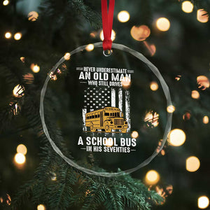 Funny School Bus Driver Crystal Glass Ornament Never Underestimate an Old Man Who Still Drives A School Bus TS14 Print Your Wear