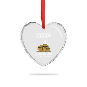Funny School Bus Driver Heart Crystal Glass Ornament Never Underestimate an Old Man Who Still Drives A School Bus