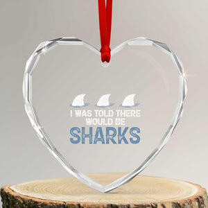 Funny Shark Lover Heart Crystal Glass Ornament I Was Told There Would Be Sharks TS02 Transparent Glass 3'' Heart Print Your Wear