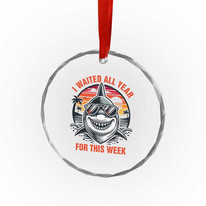 Funny Shark Summer Vacation Crystal Glass Ornament I Waited All Year For This Week