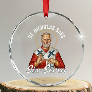 Funny Six Seven Meme Crystal Glass Ornament Saint Nicholas Says 67 Gen Alpha Slang TS14 Transparent Glass 3'' Circle Print Your Wear