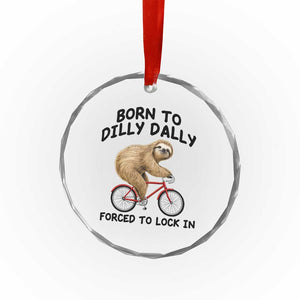 Funny Sloth Lover Crystal Glass Ornament Born To Dilly Dally Forced To Lock In TS12 Print Your Wear