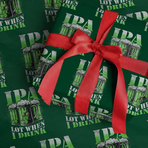 Funny St Patricks Day Beer Lover Wrapping Paper Roll IPA Lot When I Drink Irish Beer Drinking TS11 Green Print Your Wear