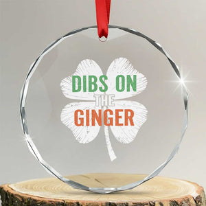 Funny St Patricks Day Dibs On The Ginger Crystal Glass Ornament Irish Redhead Shamrock TS11 Transparent Glass 3'' Circle Print Your Wear