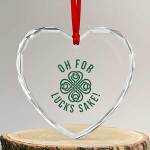 Funny St Patricks Day Heart Crystal Glass Ornament Oh For Lucks Sake Irish Celtic Shamrock TS10 Transparent Glass 3'' Heart Print Your Wear