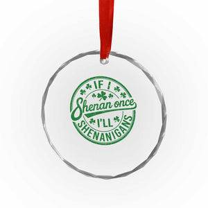 Funny St Patricks Day If I Shenan Once I Will Shenanigan Crystal Glass Ornament TS11 Print Your Wear