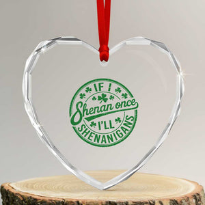 Funny St Patricks Day If I Shenan Once I Will Shenanigan Heart Crystal Glass Ornament TS11 Transparent Glass 3'' Heart Print Your Wear