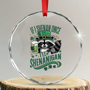 Funny St Patricks Day Raccoon Drinking Beer Crystal Glass Ornament If I Shenan Once I'll Shenanigan TS14 Transparent Glass 3'' Circle Print Your Wear