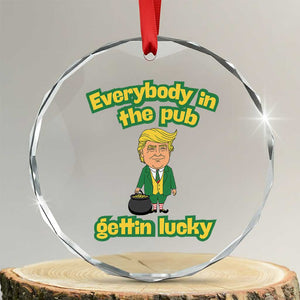 Funny St Patrick's Day Trump Crystal Glass Ornament Everybody in Pub Gettin Lucky TS02 Transparent Glass 3'' Circle Print Your Wear