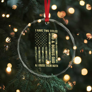 Funny Stepdad Crystal Glass Ornament I Have Two Titles Dad And Bonus Dad Camo American Flag TS10 Print Your Wear