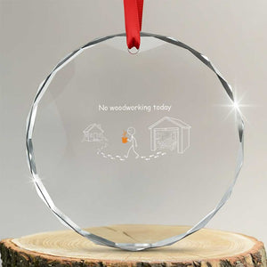Funny Stickman Carpenter Crystal Glass Ornament No Woodworking Today TS12 Transparent Glass 3'' Circle Print Your Wear