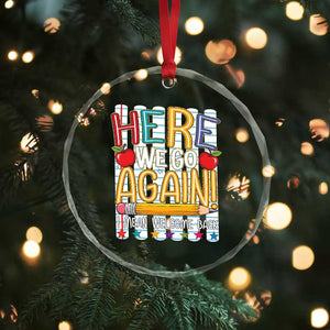 Funny Striped Teacher Back To School Crystal Glass Ornament Here We Go Again Welcome Back