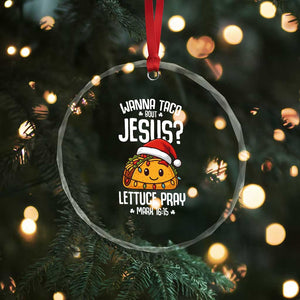 Funny Taco Christmas Crystal Glass Ornament Wanna Taco Bout Jesus Lettuce Pray Mark 16:15 TS14 Print Your Wear