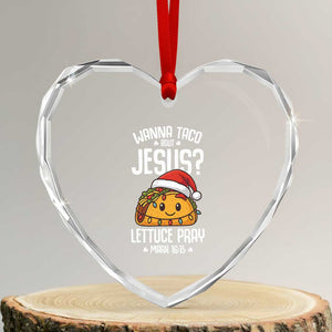Funny Taco Christmas Heart Crystal Glass Ornament Wanna Taco Bout Jesus Lettuce Pray Mark 16:15 TS14 Transparent Glass 3'' Heart Print Your Wear