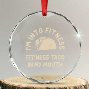Funny Taco Fitness Crystal Glass Ornament Im Into Fitness Taco In My Mouth Mexican Humor TS10 Transparent Glass 3'' Circle Print Your Wear