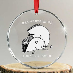 Funny Taco Joke Adult Humor Gift Crystal Glass Ornament Who Wants Fucking Tacos TS12 Transparent Glass 3'' Circle Print Your Wear