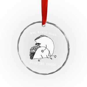Funny Taco Joke Adult Humor Gift Crystal Glass Ornament Who Wants Fucking Tacos TS12 Print Your Wear