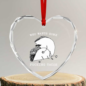 Funny Taco Joke Adult Humor Gift Heart Crystal Glass Ornament Who Wants Fucking Tacos TS12 Transparent Glass 3'' Heart Print Your Wear