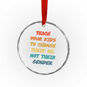 Funny Teach Your Kids To Change Their Oil Not Their Gender Crystal Glass Ornament Retro Sarcastic Saying TS11 Print Your Wear