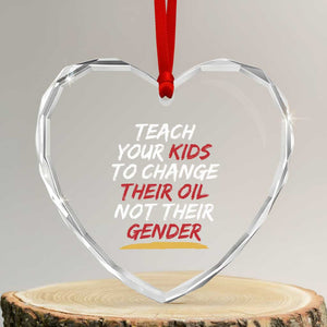 Funny Teach Your Kids To Change Their Oil Not Their Gender Heart Crystal Glass Ornament TS11 Transparent Glass 3'' Heart Print Your Wear