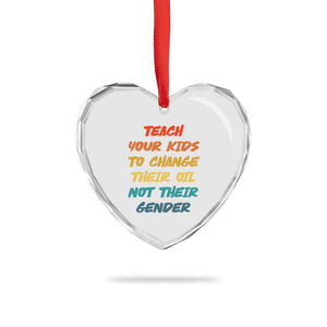 Funny Teach Your Kids To Change Their Oil Not Their Gender Heart Crystal Glass Ornament Retro Sarcastic Saying TS11 Print Your Wear