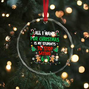 Funny Teacher Christmas 67 Crystal Glass Ornament My Students to Stop Saying 6-7 Six Seven TS10 Print Your Wear