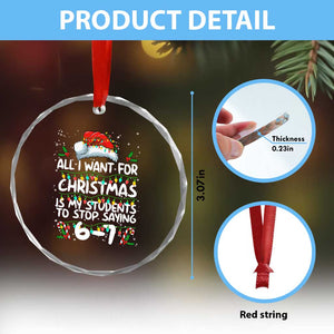 Funny Teacher Christmas 67 Crystal Glass Ornament Students Stop Saying 6-7 Six Seven TS10 Print Your Wear