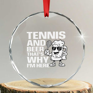 Funny Tennis And Beer That Is Why I Am Here Crystal Glass Ornament TS12 Transparent Glass 3'' Circle Print Your Wear