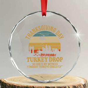 Funny Thanksgiving Day Turkey Drop Crystal Glass Ornament As God Is My Witness I Thought Turkeys Could Fly TS11 Transparent Glass 3'' Circle Print Your Wear
